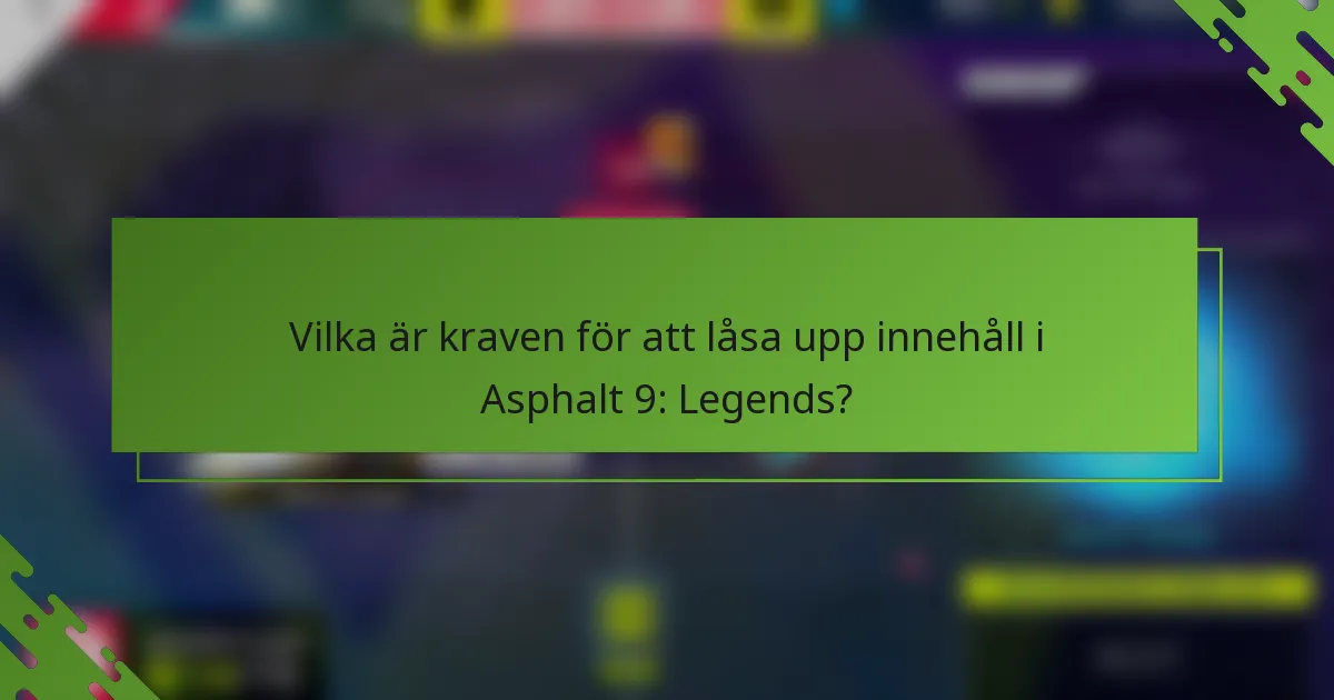 Vilka är kraven för att låsa upp innehåll i Asphalt 9: Legends?