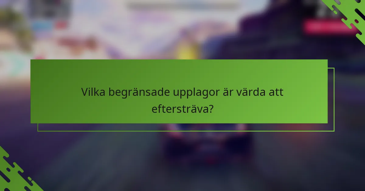 Vilka begränsade upplagor är värda att eftersträva?