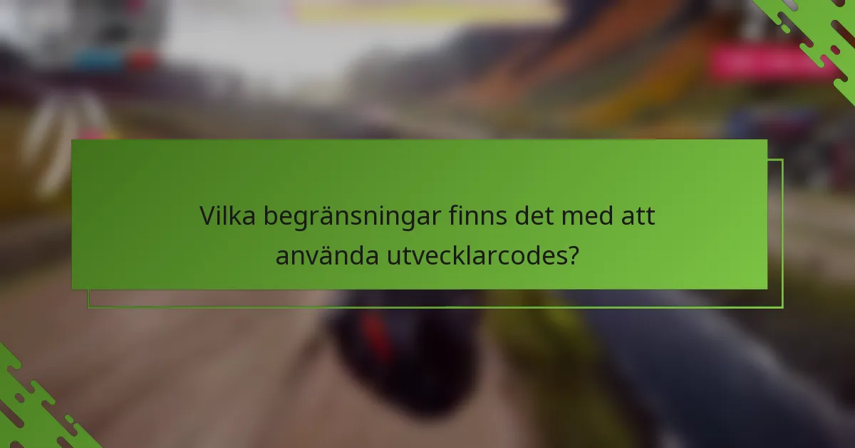 Vilka begränsningar finns det med att använda utvecklarcodes?
