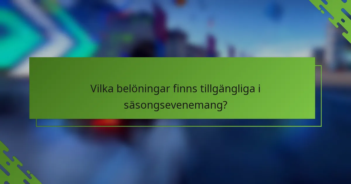 Vilka belöningar finns tillgängliga i säsongsevenemang?