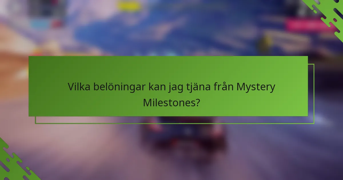 Vilka belöningar kan jag tjäna från Mystery Milestones?