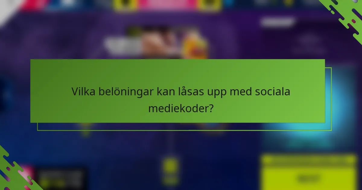 Vilka belöningar kan låsas upp med sociala mediekoder?