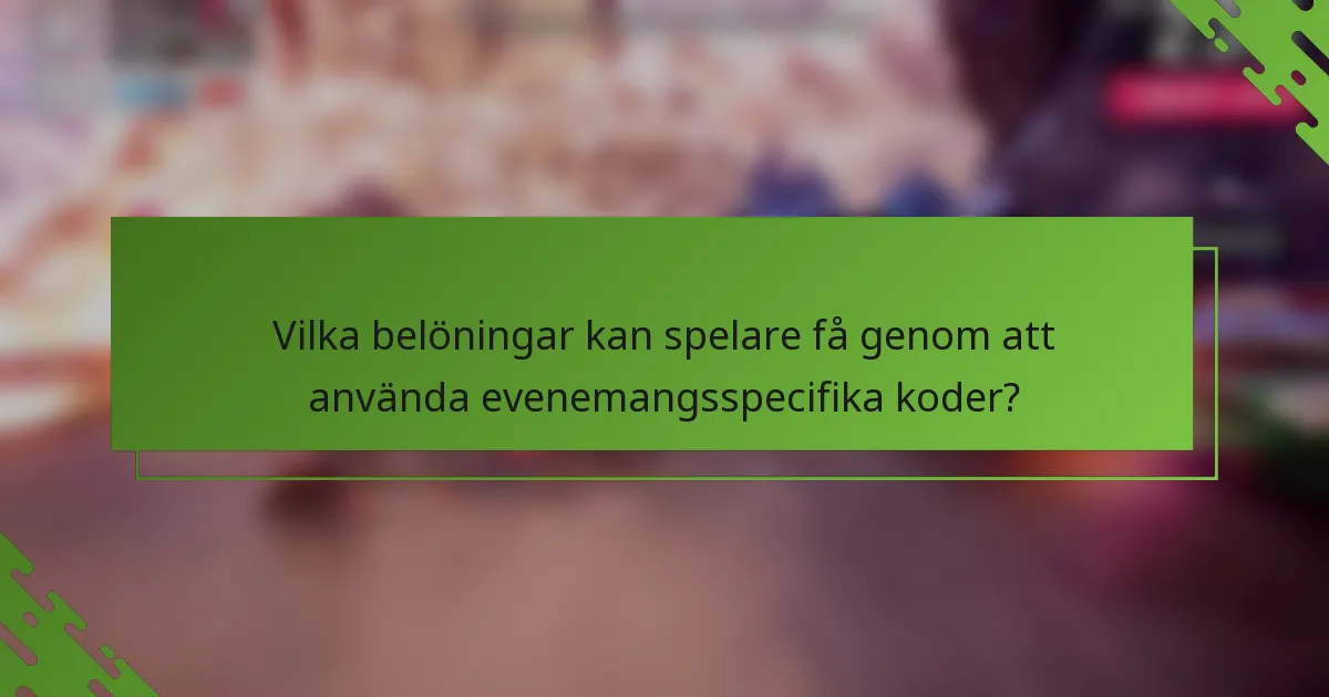 Vilka belöningar kan spelare få genom att använda evenemangsspecifika koder?
