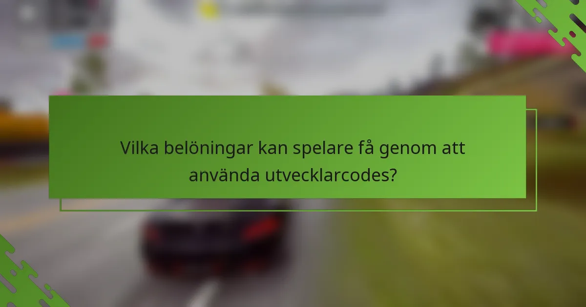 Vilka belöningar kan spelare få genom att använda utvecklarcodes?