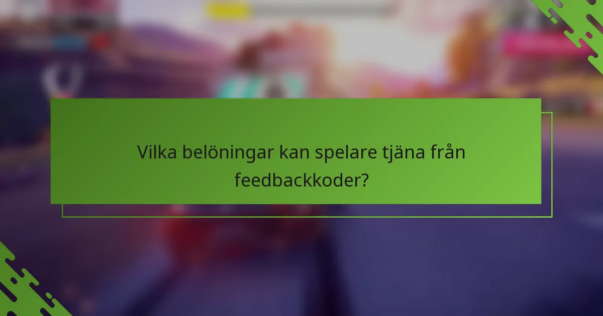 Vilka belöningar kan spelare tjäna från feedbackkoder?