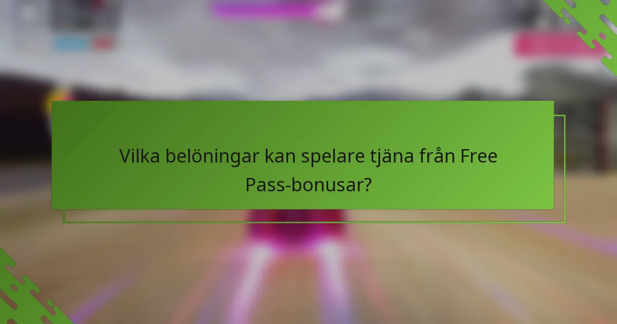 Vilka belöningar kan spelare tjäna från Free Pass-bonusar?