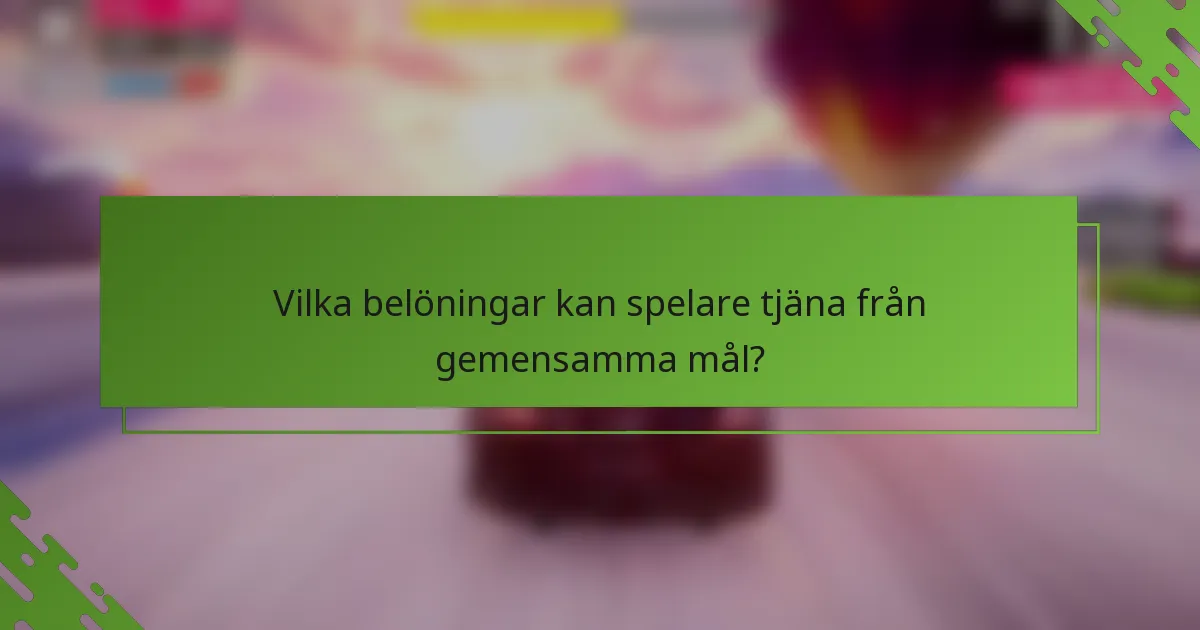 Vilka belöningar kan spelare tjäna från gemensamma mål?