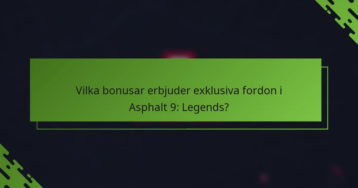 Vilka bonusar erbjuder exklusiva fordon i Asphalt 9: Legends?