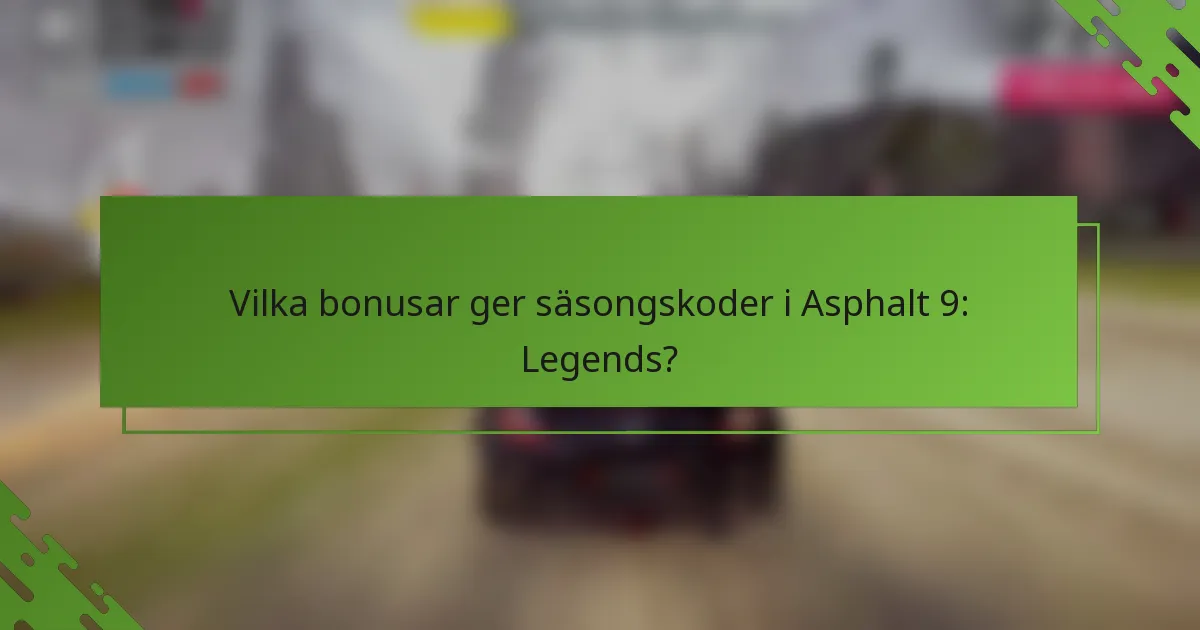 Vilka bonusar ger säsongskoder i Asphalt 9: Legends?