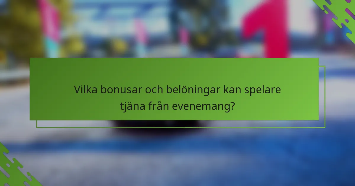 Vilka bonusar och belöningar kan spelare tjäna från evenemang?
