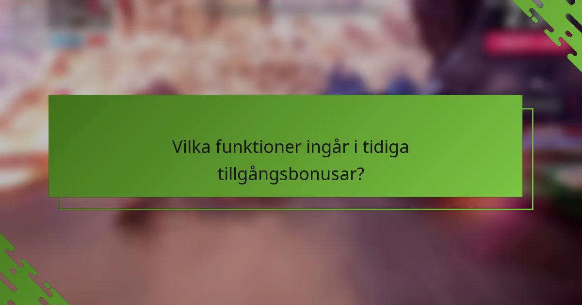 Vilka funktioner ingår i tidiga tillgångsbonusar?