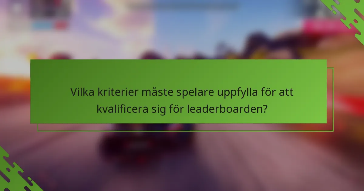 Vilka kriterier måste spelare uppfylla för att kvalificera sig för leaderboarden?