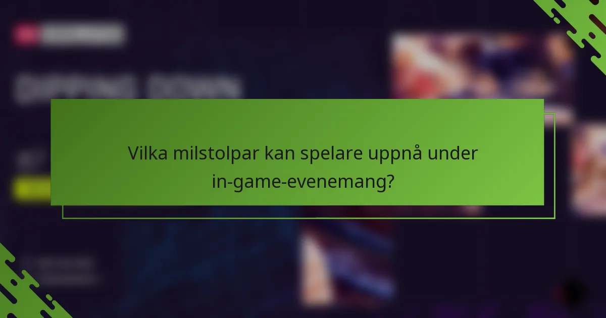 Vilka milstolpar kan spelare uppnå under in-game-evenemang?