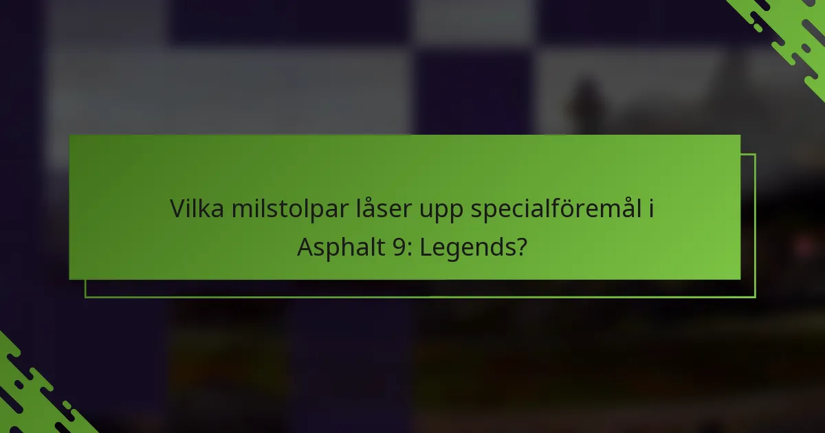 Vilka milstolpar låser upp specialföremål i Asphalt 9: Legends?