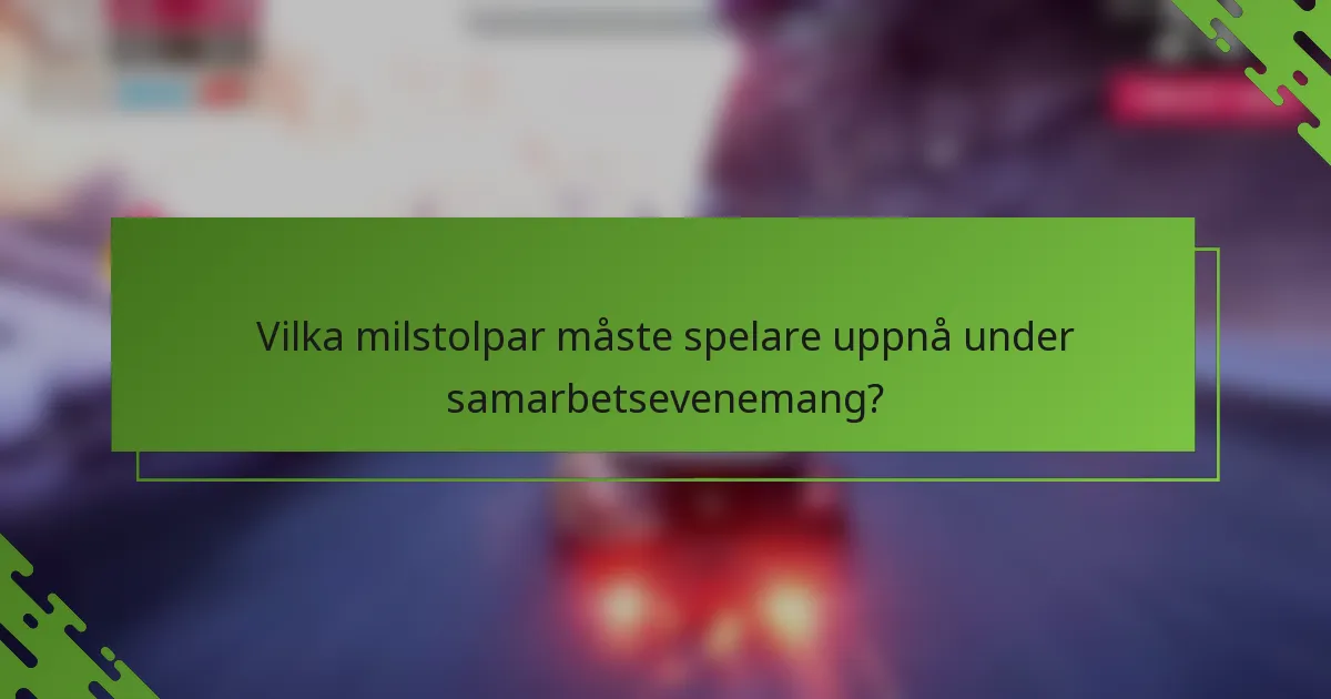 Vilka milstolpar måste spelare uppnå under samarbetsevenemang?