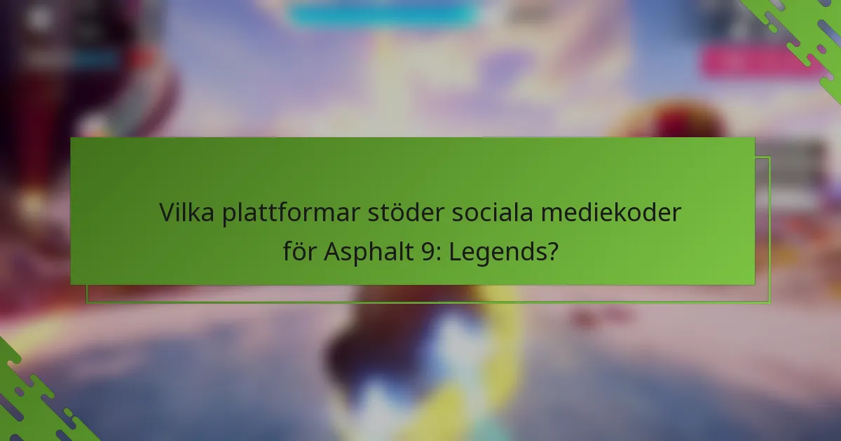 Vilka plattformar stöder sociala mediekoder för Asphalt 9: Legends?
