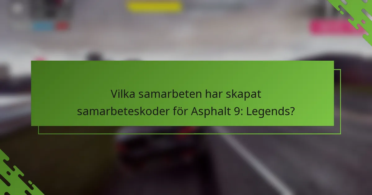 Vilka samarbeten har skapat samarbeteskoder för Asphalt 9: Legends?