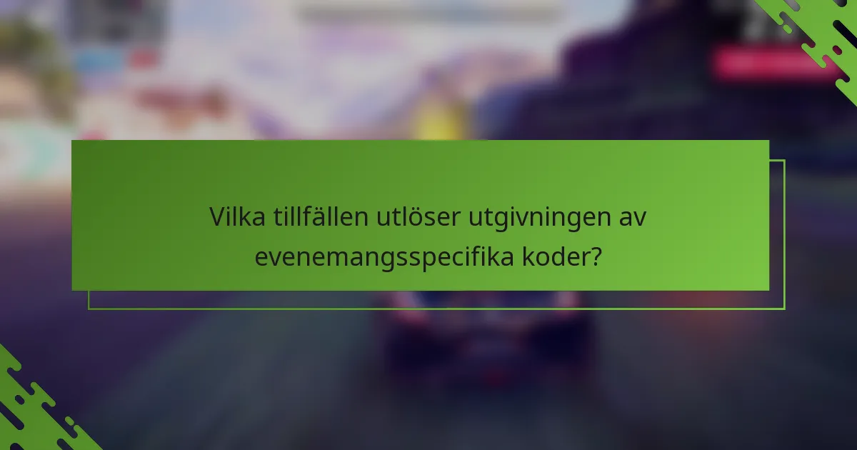 Vilka tillfällen utlöser utgivningen av evenemangsspecifika koder?